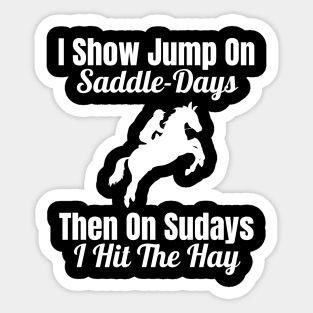 I Show Jump on Saddle-Days, Then on Sundays I Hit the Hay Sticker